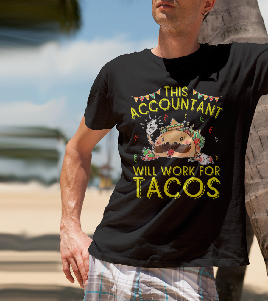 This Accountant Will Work For Tacos Mustache Sombrero Fiesta T-Shirt