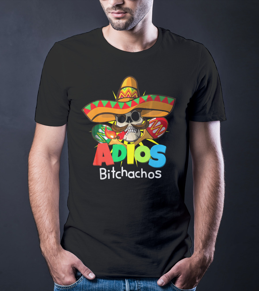 Adios Bitchachos Sombrero Skull Cinco De Mayo T-Shirt