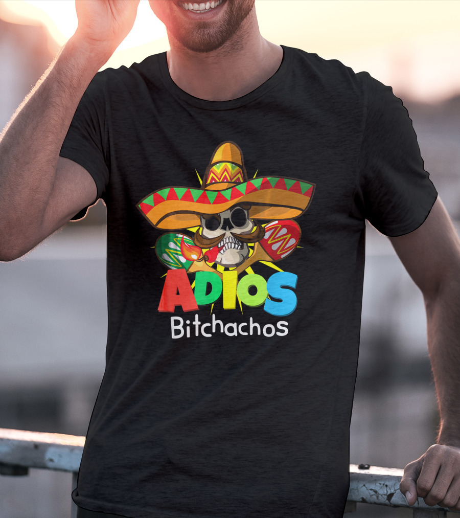 Adios Bitchachos Sombrero Skull Cinco De Mayo T-Shirt