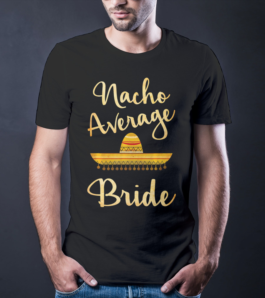 Nacho Average Bride Sombrero T-Shirt