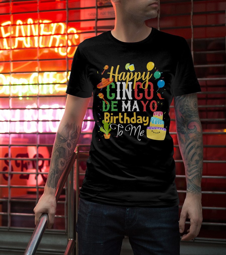 Happy Cinco De Mayo Birthday To Me T-Shirt