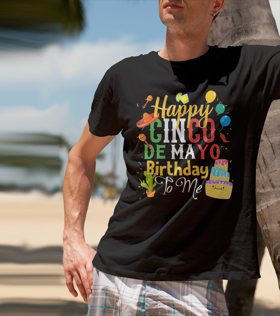 Happy Cinco De Mayo Birthday To Me T-Shirt