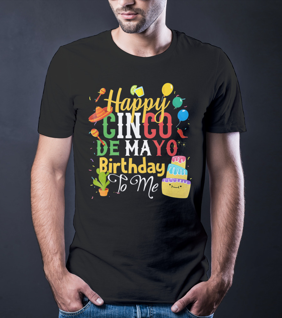 Happy Cinco De Mayo Birthday To Me T-Shirt