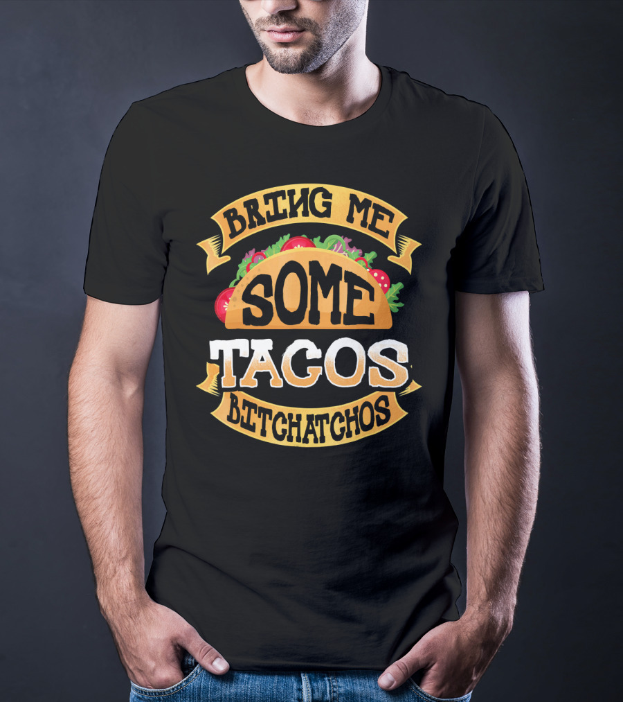 Bring Me Some Tacos Betchachos Funny Cinco De Mayo T-Shirt