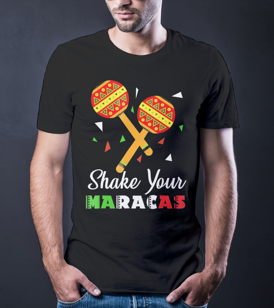 Shake Your Maracas Cinco De Mayo Celebration Décoration Et Couleurs Vives T-Shirt