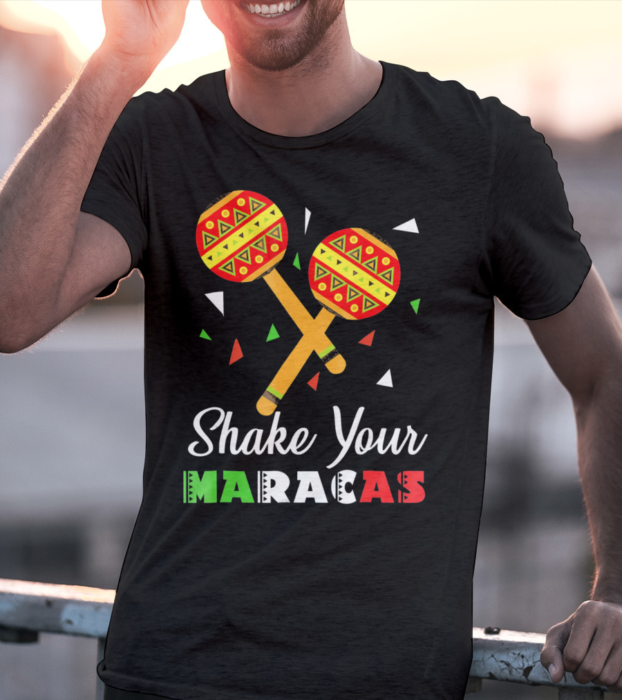 Shake Your Maracas Cinco De Mayo Celebration Décoration Et Couleurs Vives T-Shirt