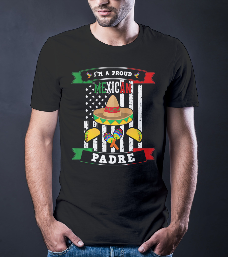 I'm A Proud Mexican Padre Cinco De Mayo T-Shirt