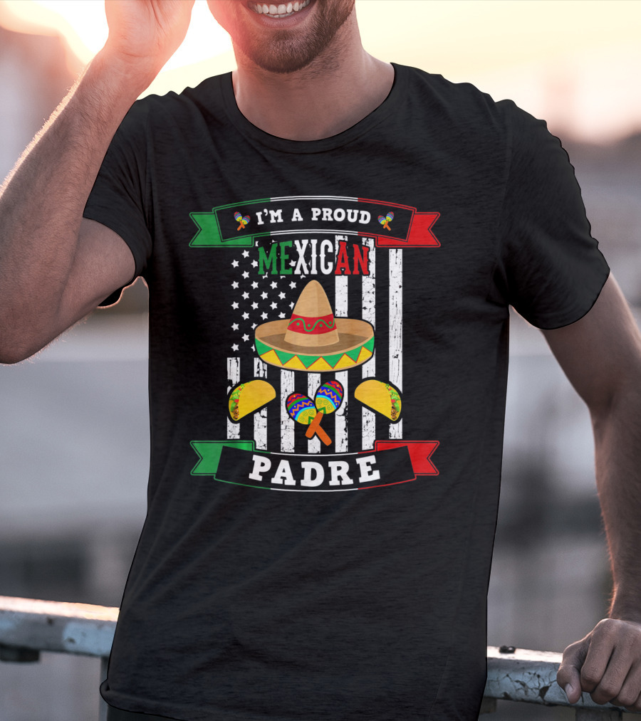 I'm A Proud Mexican Padre Cinco De Mayo T-Shirt
