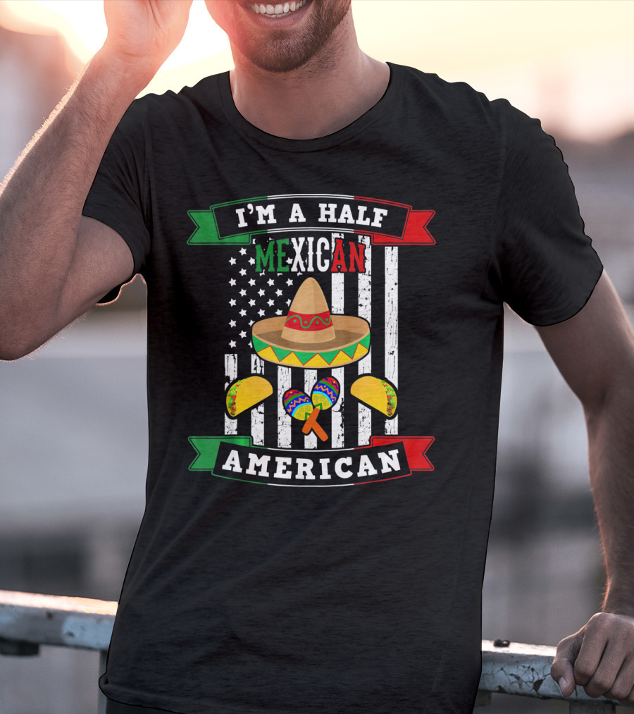 I'm A Half Mexican American USA Flag Sombrero Maracas Cinco De Mayo T-Shirt