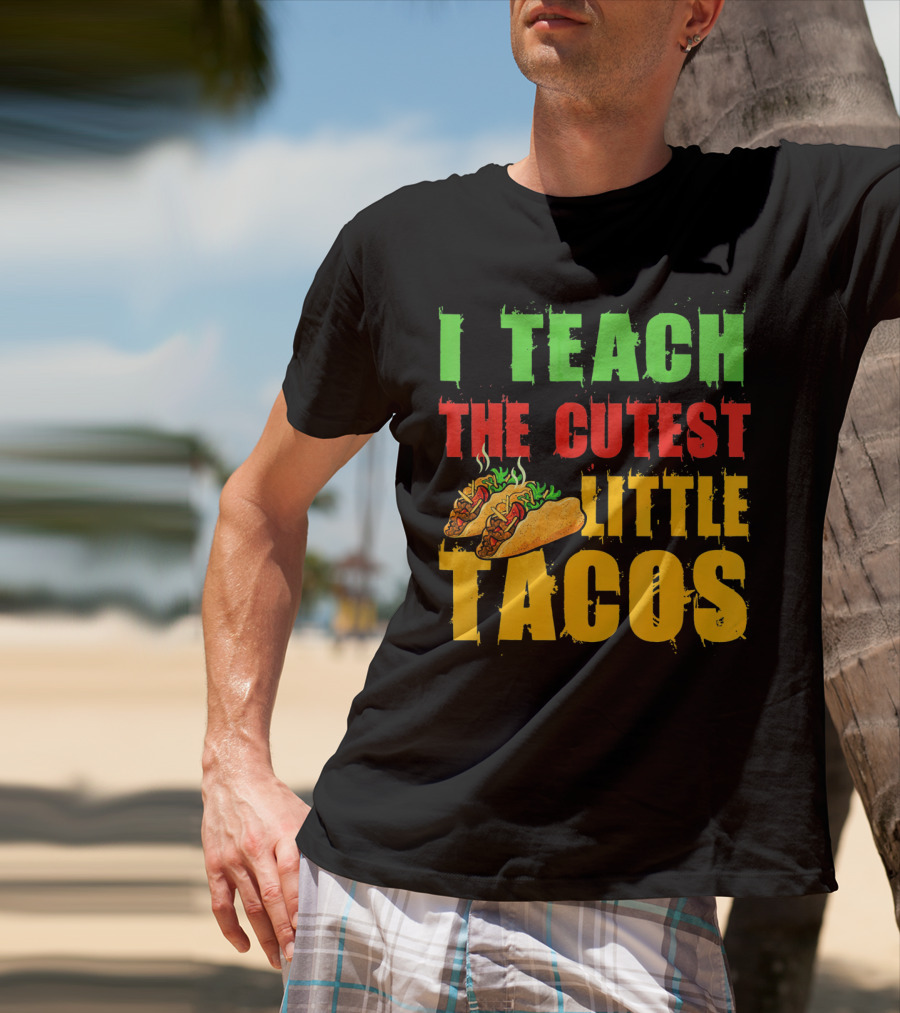 I Teach The Cutest Little Tacos Cinco De Mayo T-Shirt
