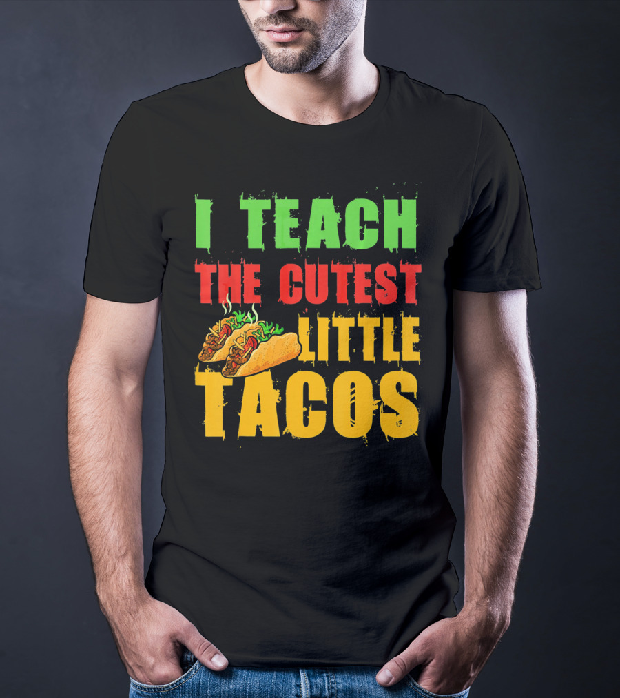 I Teach The Cutest Little Tacos Cinco De Mayo T-Shirt