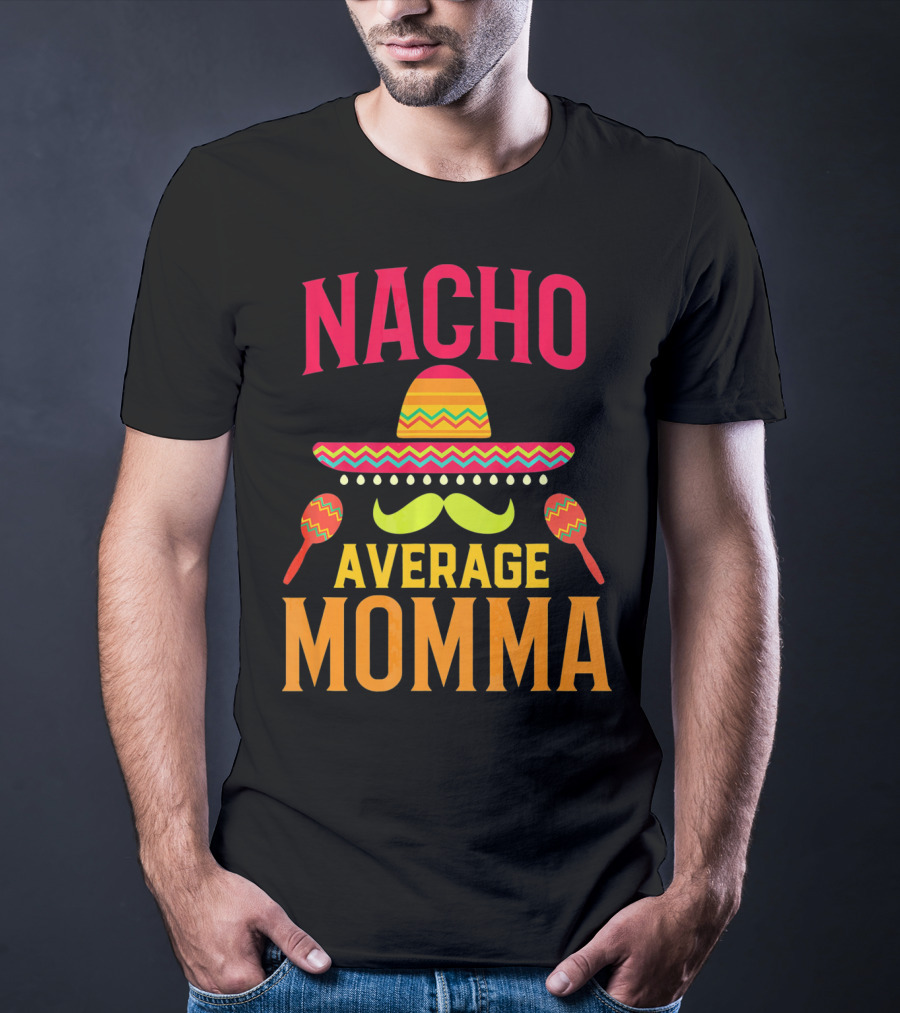 Nacho Average Momma Sombrero Mustache Maracas T-Shirt