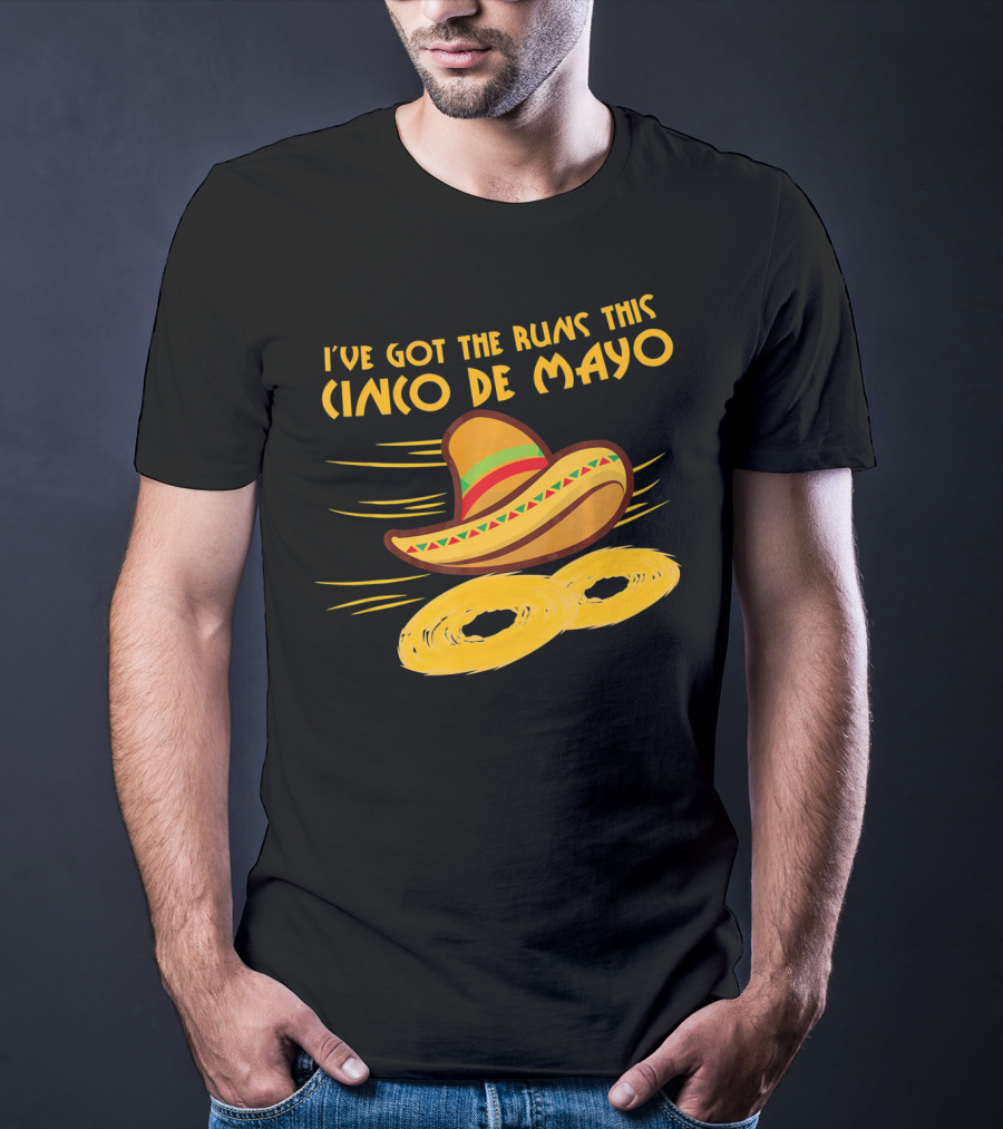 I've Got The Runs This Cinco De Mayo Sombrero And Running Onion Rings T-Shirt