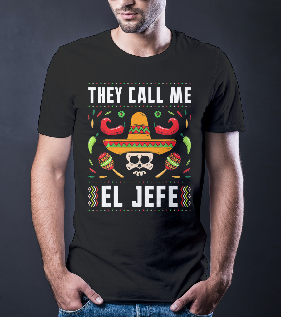 They Call Me El Jefe Mexican Fiesta Sombrero Skull Maracas Peppers T-Shirt