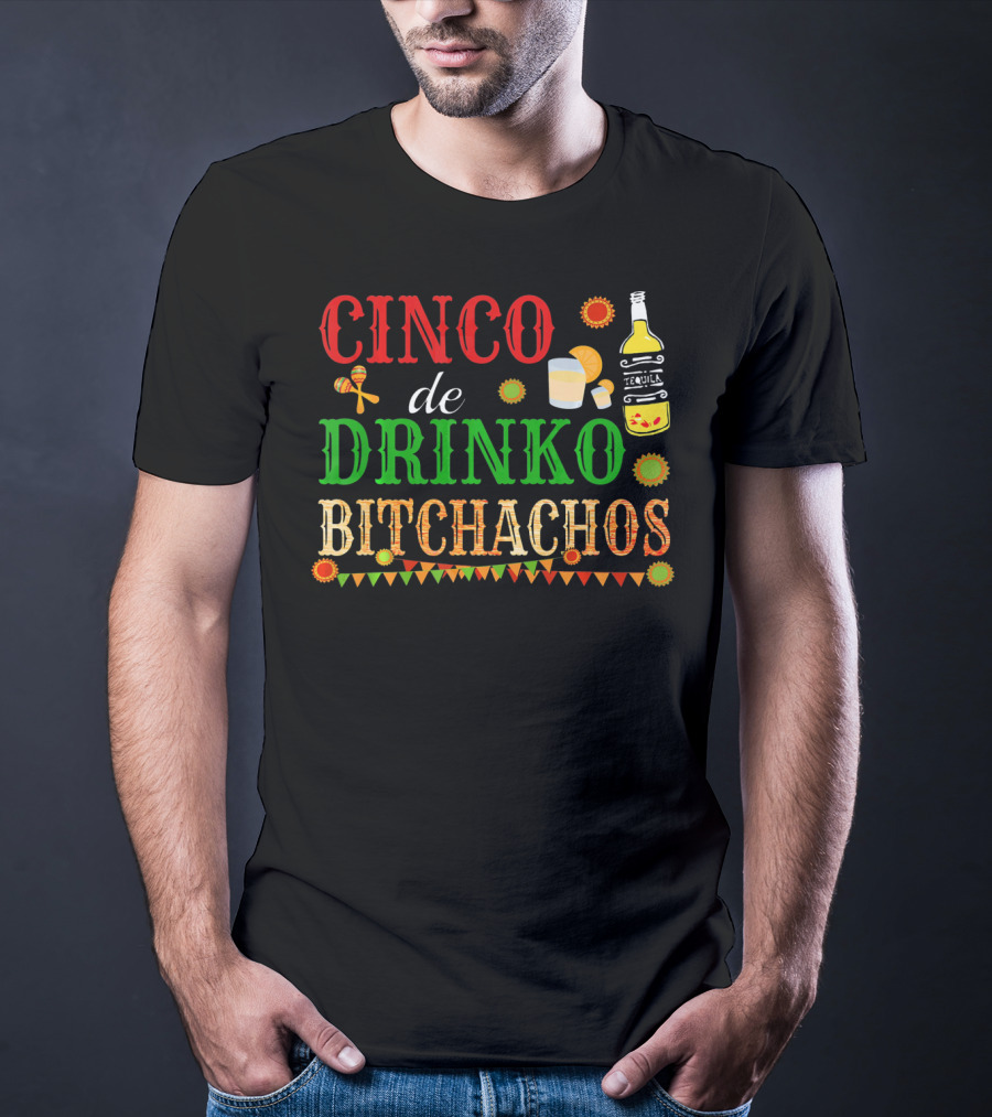 Cinco De Drinko Bitchachos Tequila Bottle Maracas Mexican Party T-Shirt