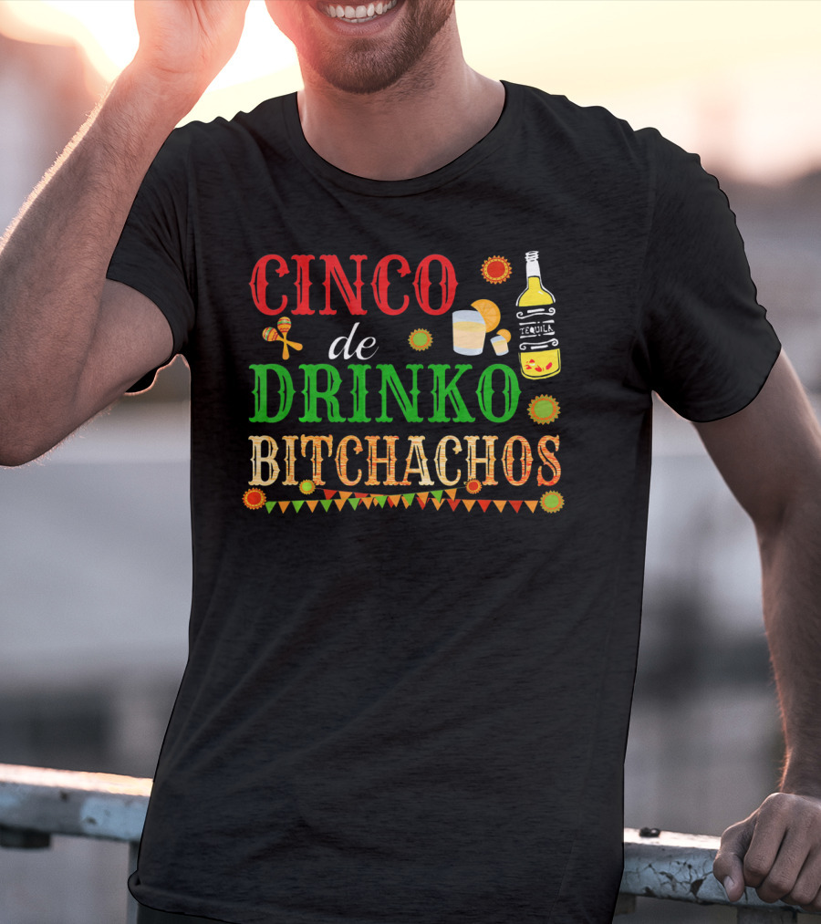 Cinco De Drinko Bitchachos Tequila Bottle Maracas Mexican Party T-Shirt