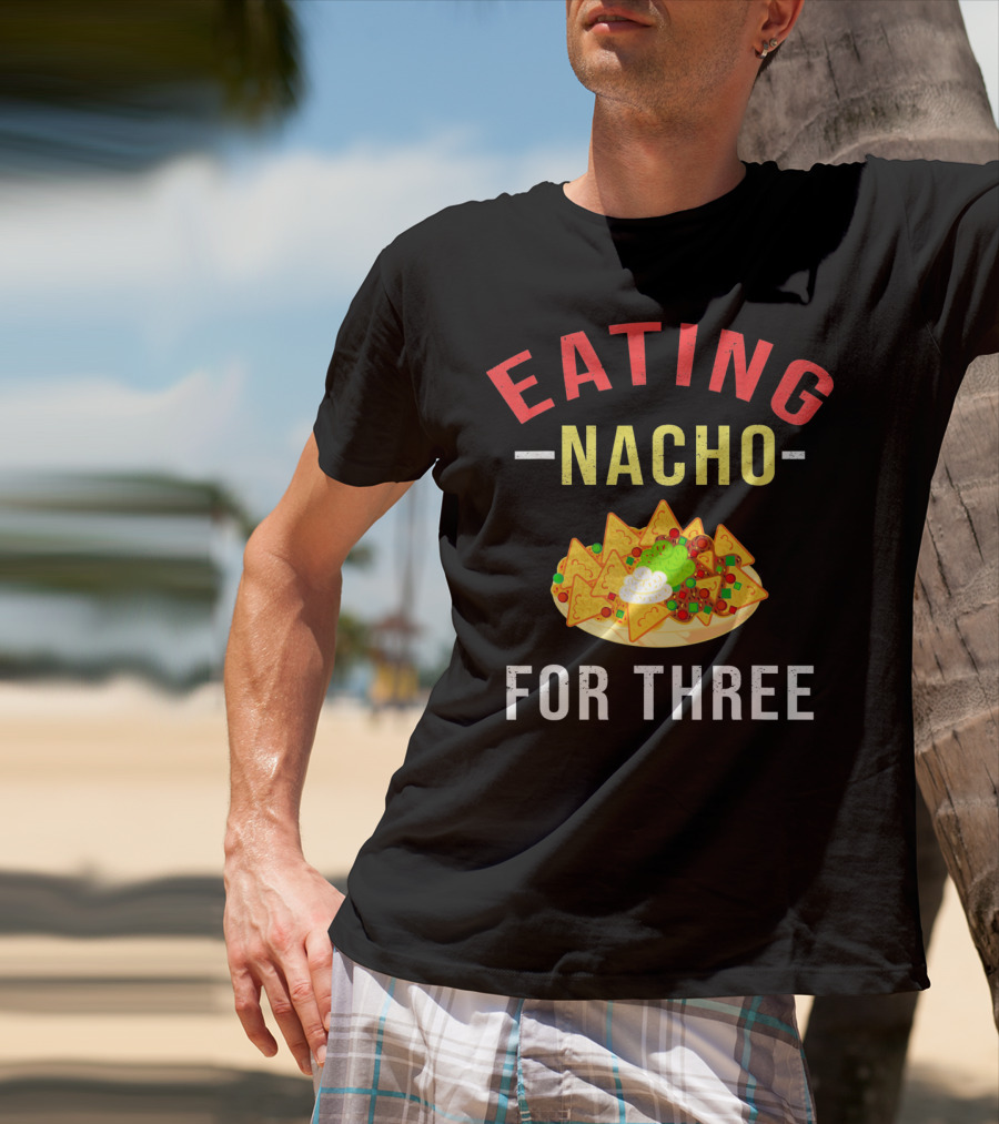 Eating Nacho For Three T-Shirt