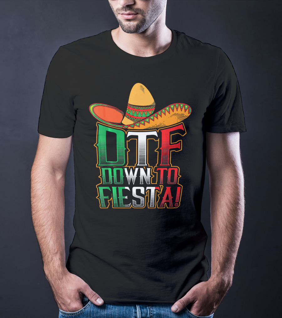 DTF Down To Fiesta Sombrero Mexican Flag Colors Cinco De Mayo T-Shirt