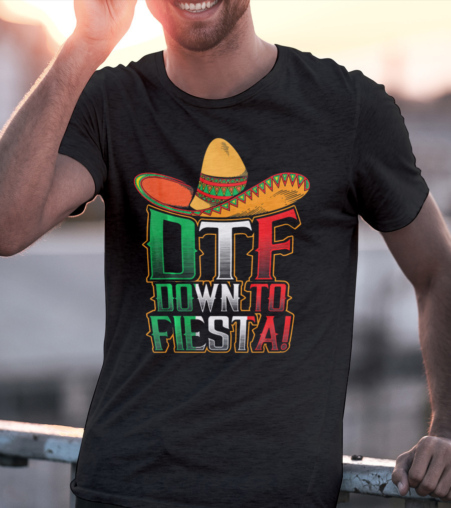 DTF Down To Fiesta Sombrero Mexican Flag Colors Cinco De Mayo T-Shirt