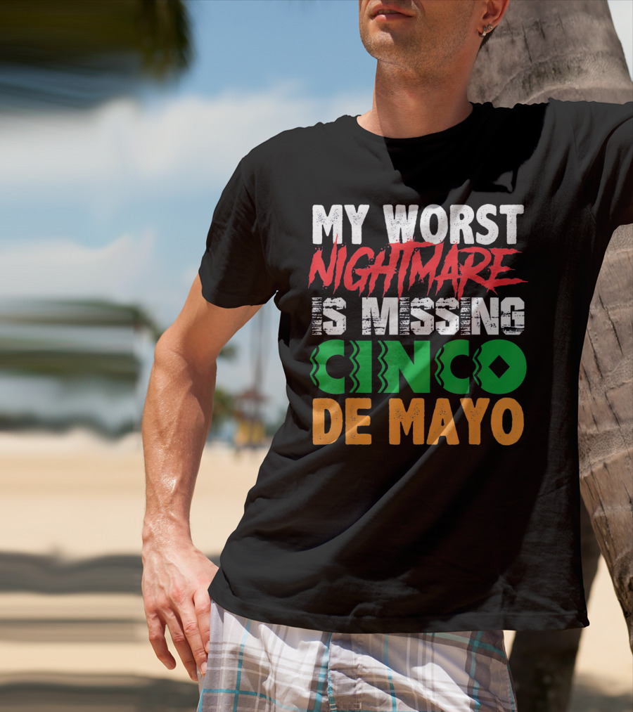 My Worst Nightmare Is Missing Cinco De Mayo T-Shirt