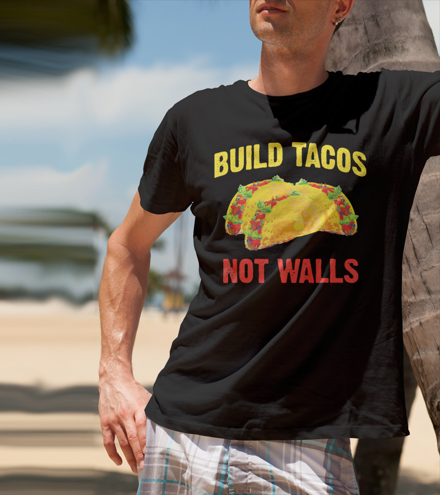 Build Tacos Not Walls Cinco De Mayo Anti-Taco T-Shirt