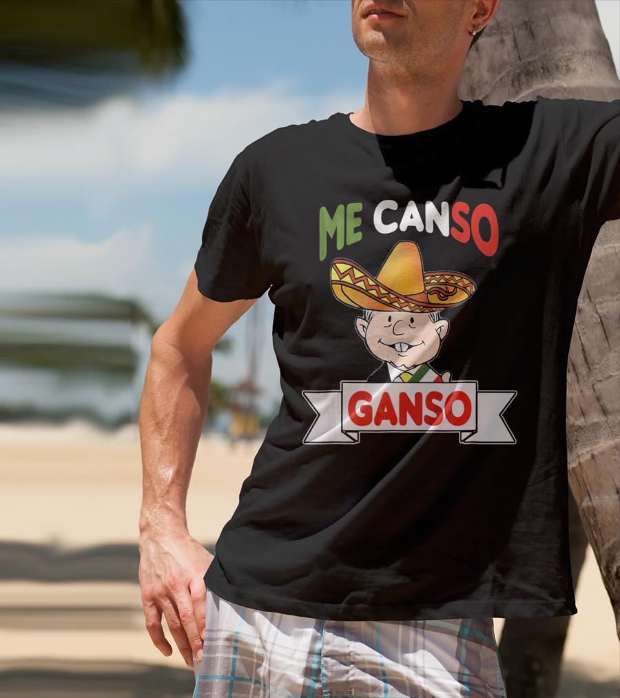 Me Canso Ganso AMLO Sombrero Mexican Flag Colors Cartoon T-Shirt