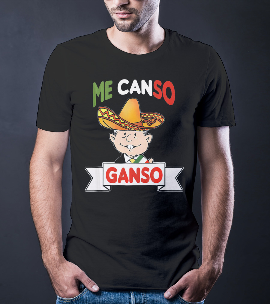 Me Canso Ganso AMLO Sombrero Mexican Flag Colors Cartoon T-Shirt