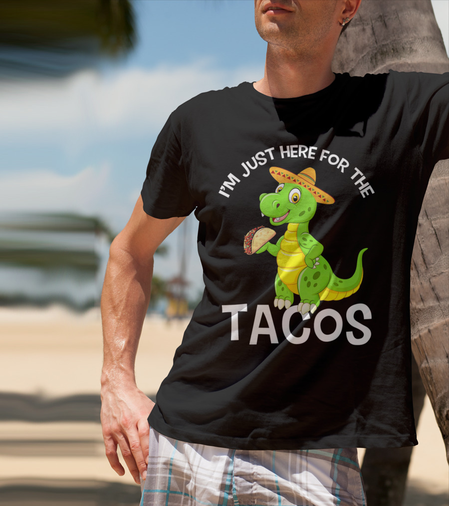 I'm Just Here For The Tacos Funny Dinosaur Eat Tacos Cinco De T-Shirt