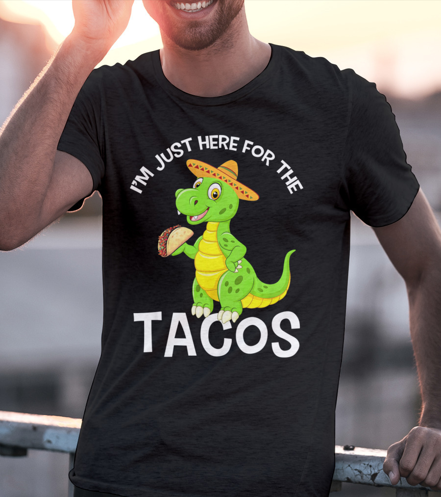 I'm Just Here For The Tacos Funny Dinosaur Eat Tacos Cinco De T-Shirt