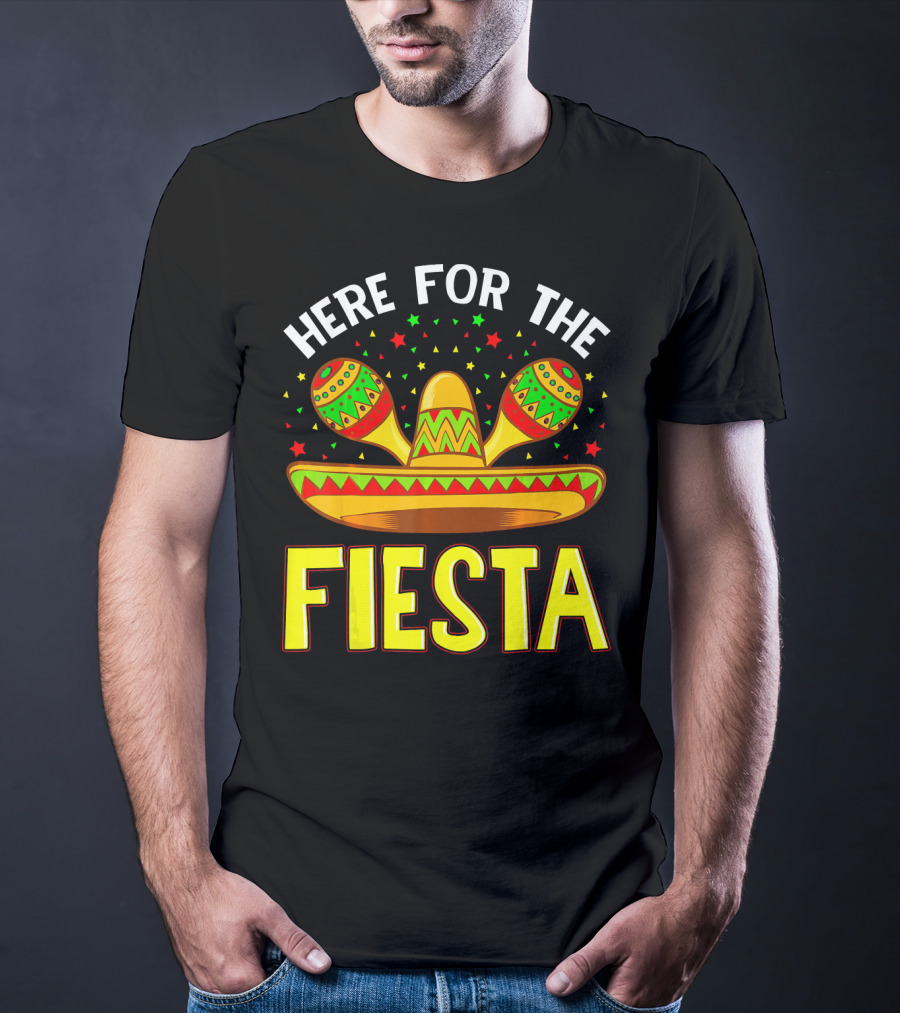 Here For The Fiesta Sombrero Maracas Cinco De Mayo T-Shirt