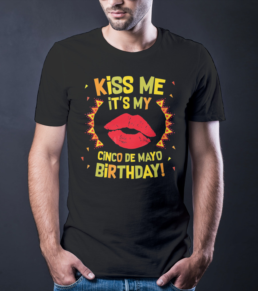 Kiss Me It's My Cinco De Mayo Birthday T-Shirt