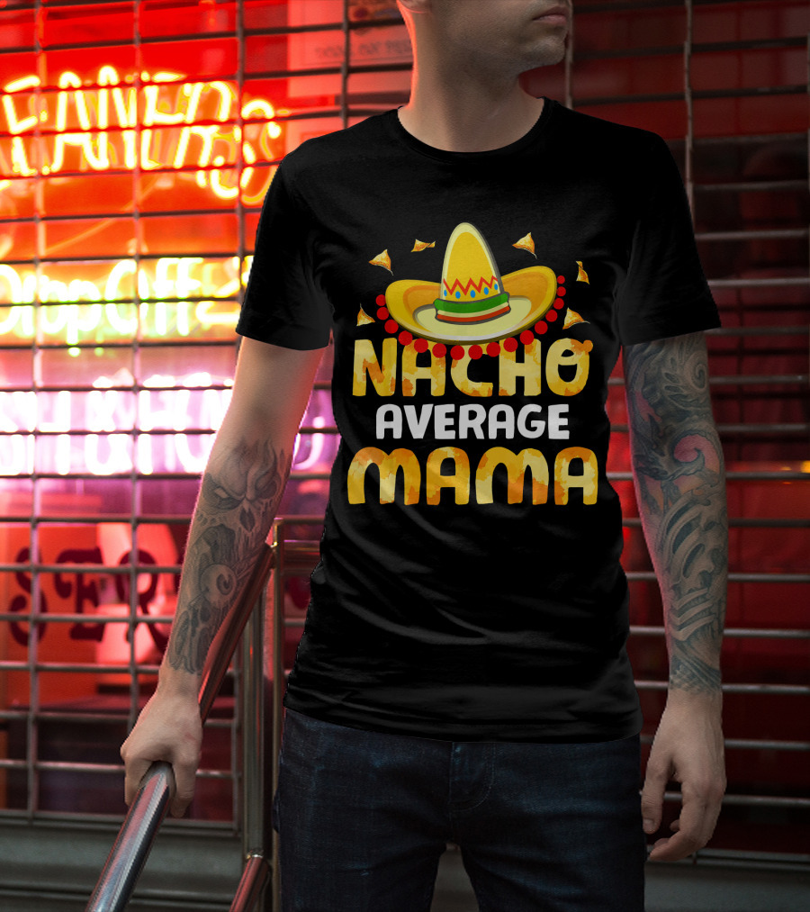Nacho Average Mama Sombrero Cheese Chips Fiesta T-Shirt