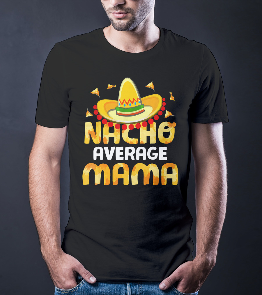 Nacho Average Mama Sombrero Cheese Chips Fiesta T-Shirt