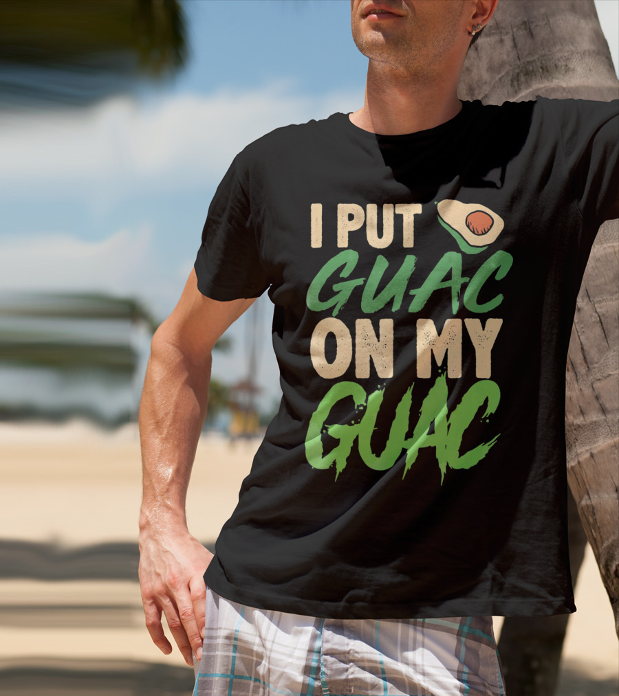 I Put Guac On My Guac Avocado Cinco De Mayo T-Shirt