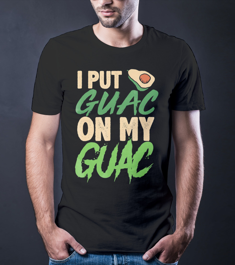 I Put Guac On My Guac Avocado Cinco De Mayo T-Shirt