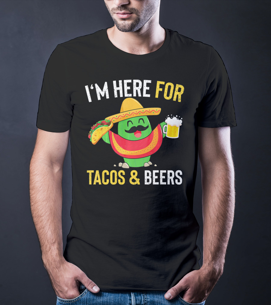 I'm Here For Tacos And Beers Cinco De Mayo Beer T-Shirt