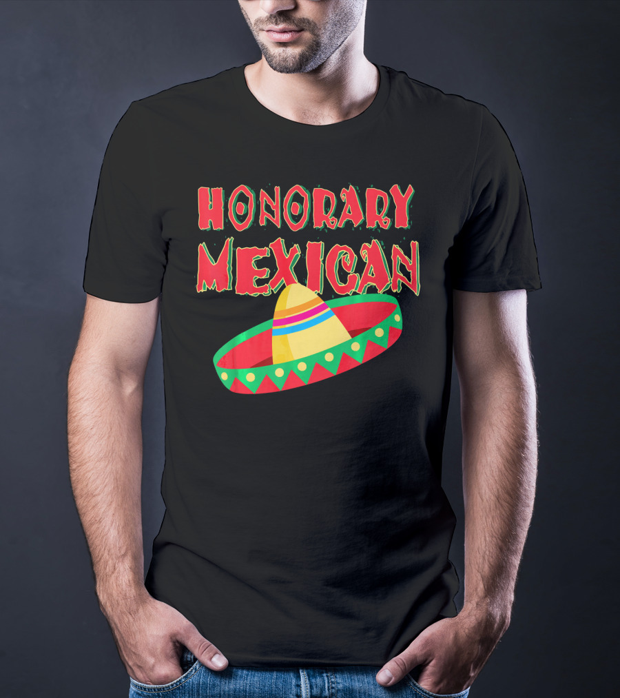 Honorary Mexican Sombrero Cinco De Mayo Fiesta T-Shirt