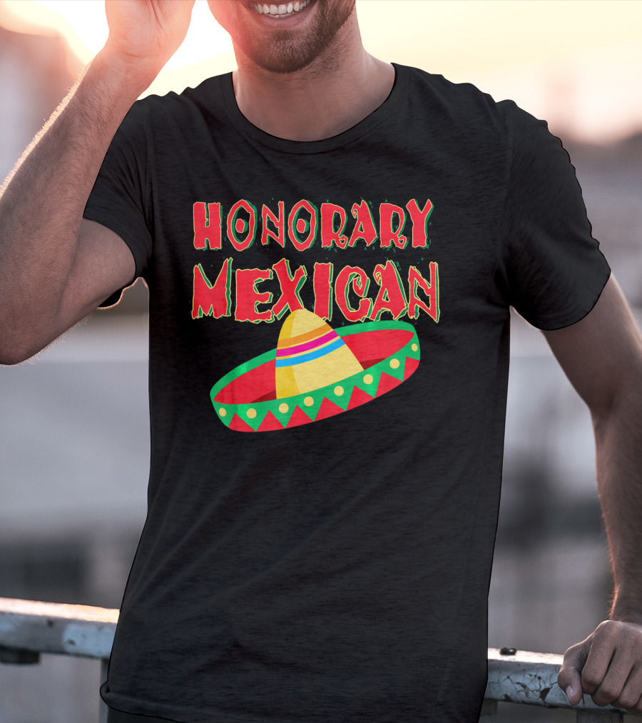 Honorary Mexican Sombrero Cinco De Mayo Fiesta T-Shirt
