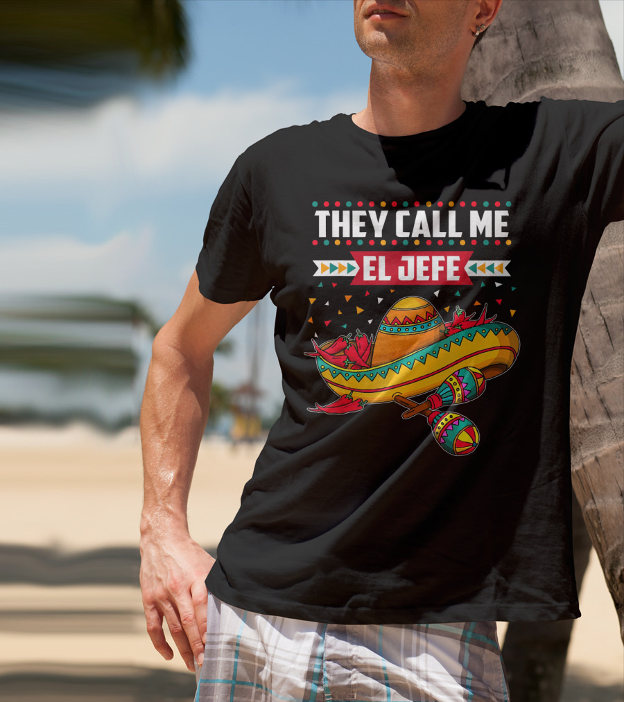 They Call Me El Jefe Sombrero Maracas Mexican Cinco De Mayo T-Shirt