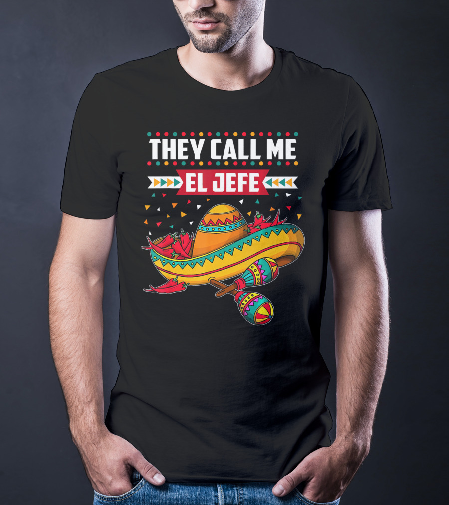They Call Me El Jefe Sombrero Maracas Mexican Cinco De Mayo T-Shirt