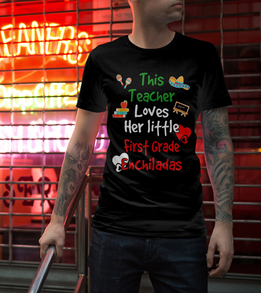 This Teacher Loves Her Little First Grade Enchiladas T-Shirt