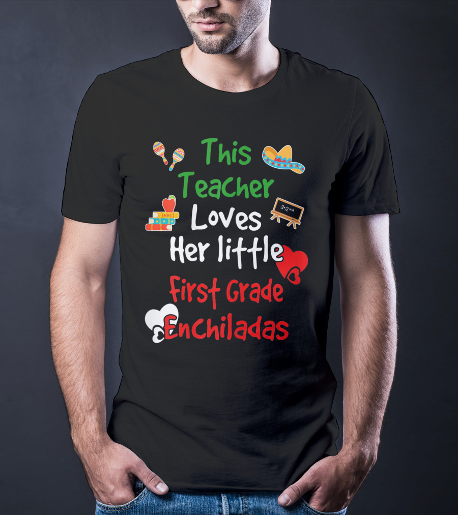 This Teacher Loves Her Little First Grade Enchiladas T-Shirt