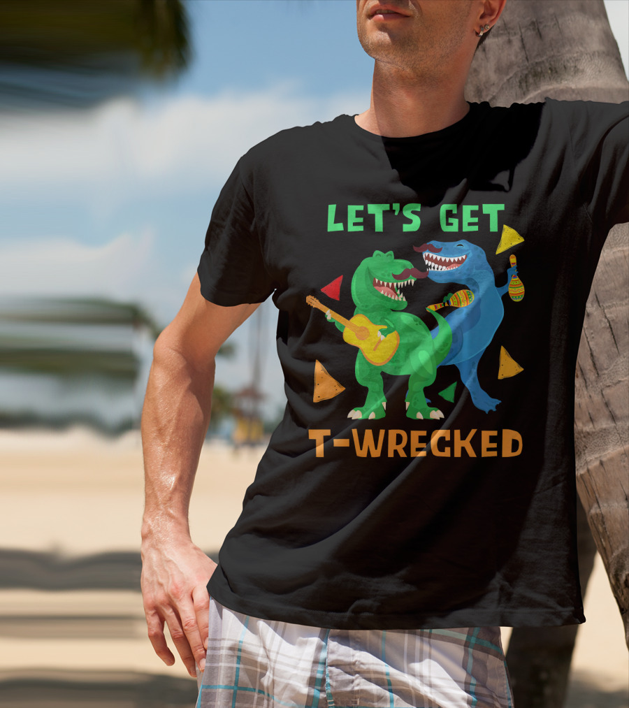 Let's Get T-Wrecked Dinosaur Fun With Cinco De Mayo Rex T-Shirt