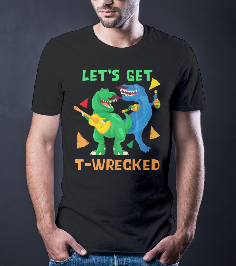 Let's Get T-Wrecked Dinosaur Fun With Cinco De Mayo Rex T-Shirt