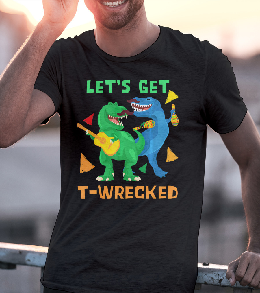 Let's Get T-Wrecked Dinosaur Fun With Cinco De Mayo Rex T-Shirt