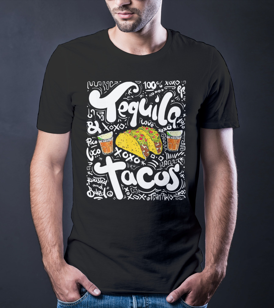 Tequila And Tacos 100% Love XOXO Roasted And Baked Loco Fiesta Party T-Shirt