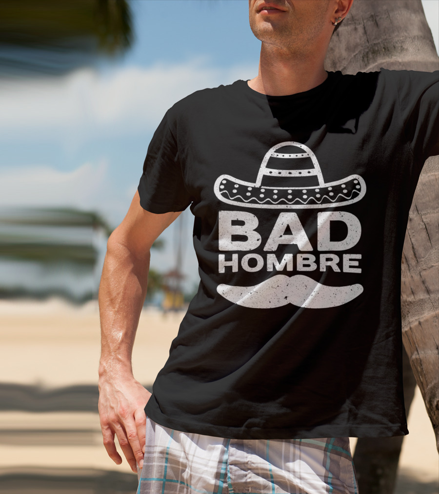 Bad Hombre Sombrero Mustache Cinco De Mayo T-Shirt