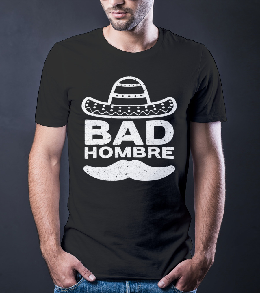 Bad Hombre Sombrero Mustache Cinco De Mayo T-Shirt