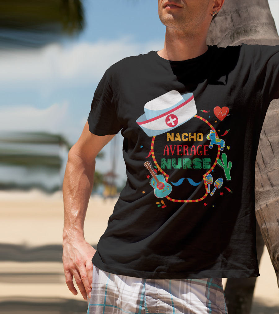 Nacho Average Nurse Cinco De Mayo T-Shirt