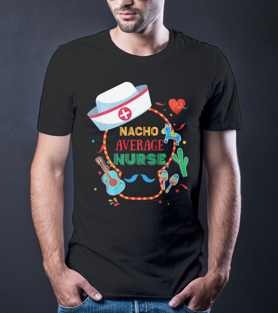Nacho Average Nurse Cinco De Mayo T-Shirt